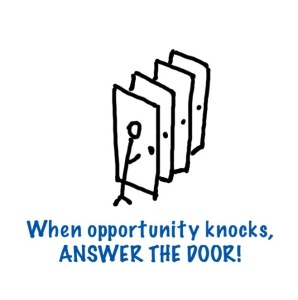 When opportunity knocks ...