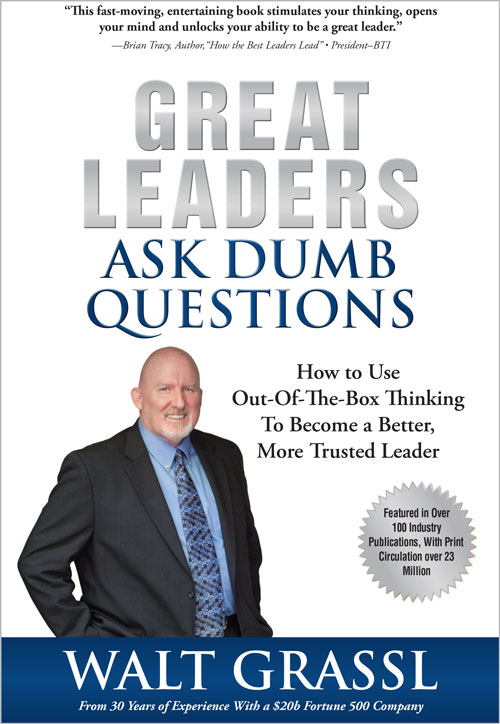 Great Leaders Ask Dumb Questions by Walt Grassl